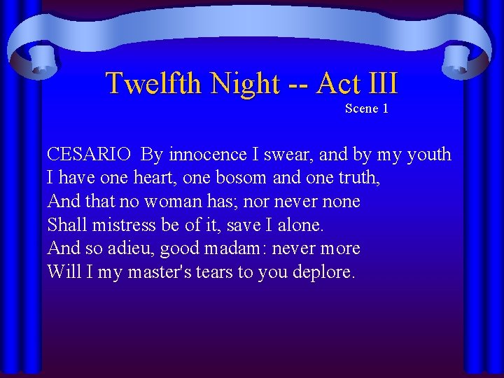 Twelfth Night -- Act III Scene 1 CESARIO By innocence I swear, and by
