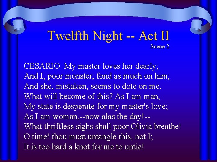 Twelfth Night -- Act II Scene 2 CESARIO My master loves her dearly; And
