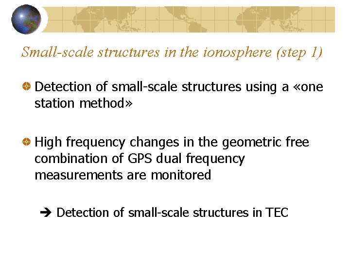 Small-scale structures in the ionosphere (step 1) Detection of small-scale structures using a «one
