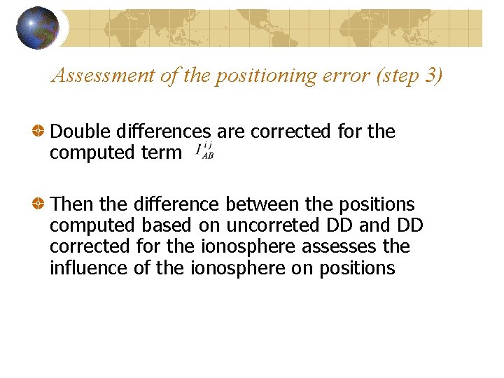 Assessment of the positioning error (step 3) Double differences are corrected for the computed