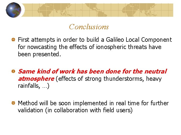 Conclusions First attempts in order to build a Galileo Local Component for nowcasting the