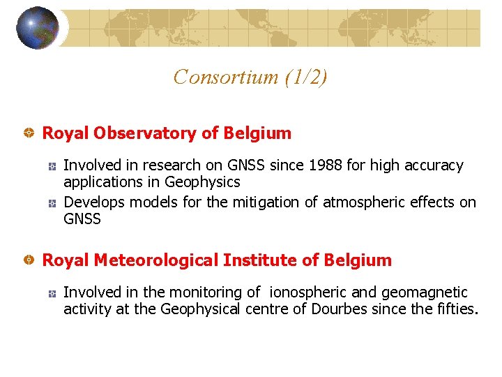 Consortium (1/2) Royal Observatory of Belgium Involved in research on GNSS since 1988 for