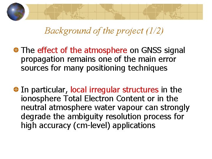 Background of the project (1/2) The effect of the atmosphere on GNSS signal propagation