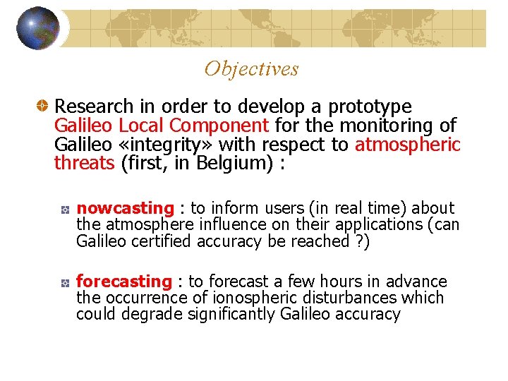 Objectives Research in order to develop a prototype Galileo Local Component for the monitoring