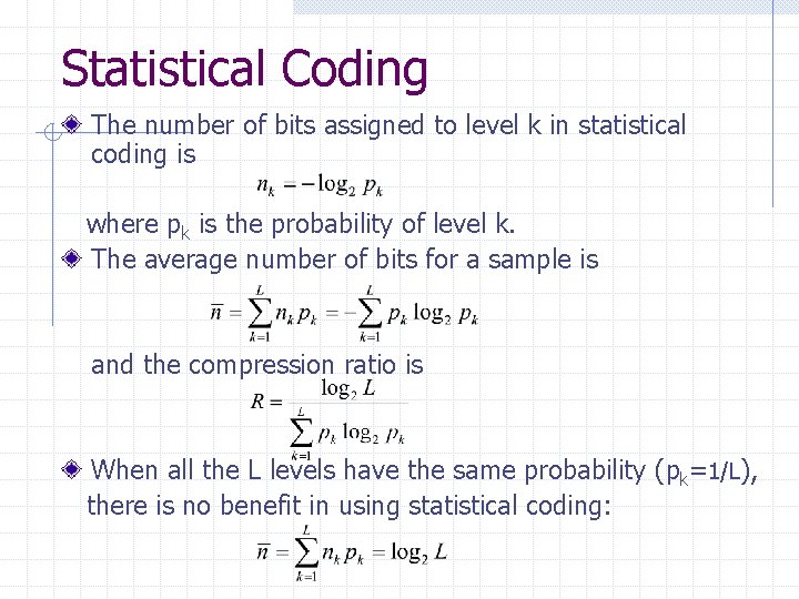 Statistical Coding The number of bits assigned to level k in statistical coding is