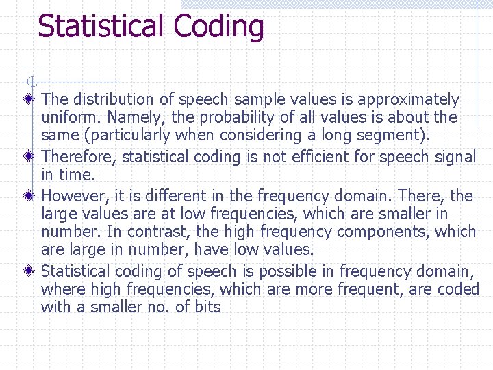 Statistical Coding The distribution of speech sample values is approximately uniform. Namely, the probability