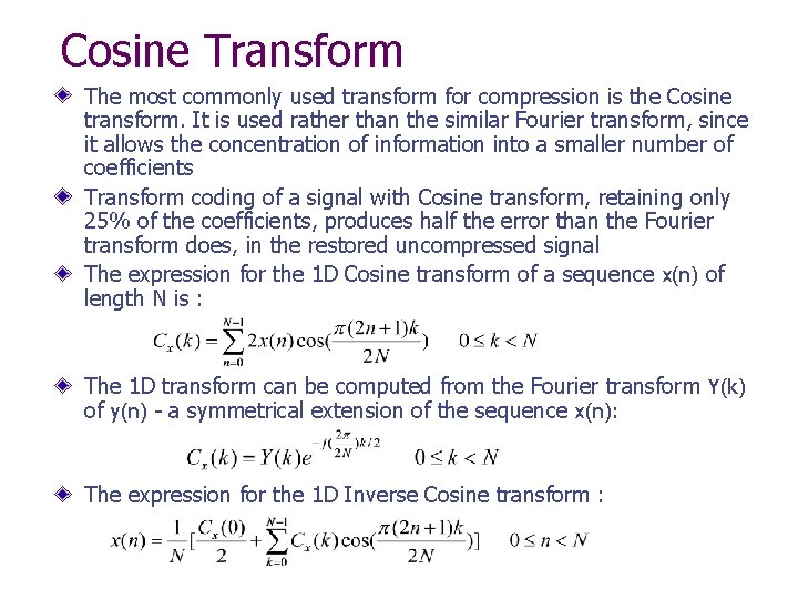 Cosine Transform The most commonly used transform for compression is the Cosine transform. It