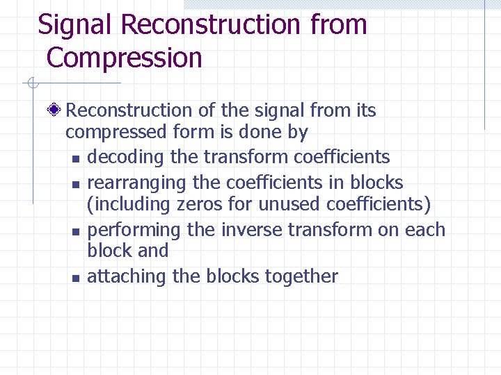 Signal Reconstruction from Compression Reconstruction of the signal from its compressed form is done