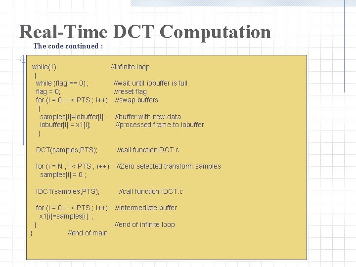 Real-Time DCT Computation The code continued : while(1) //infinite loop { while (flag ==