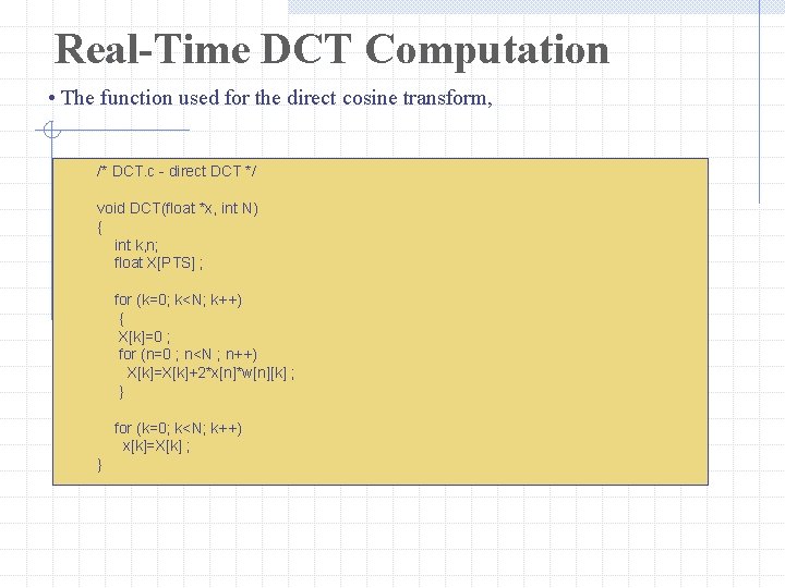 Real-Time DCT Computation • The function used for the direct cosine transform, /* DCT.