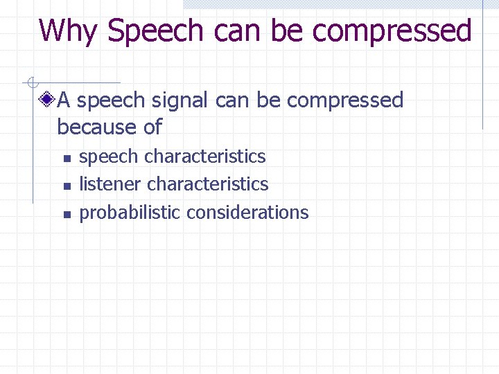 Why Speech can be compressed A speech signal can be compressed because of n