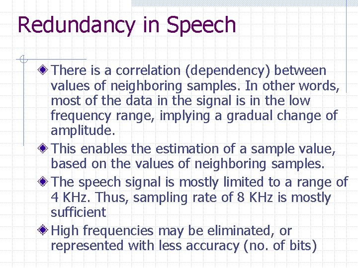 Redundancy in Speech There is a correlation (dependency) between values of neighboring samples. In
