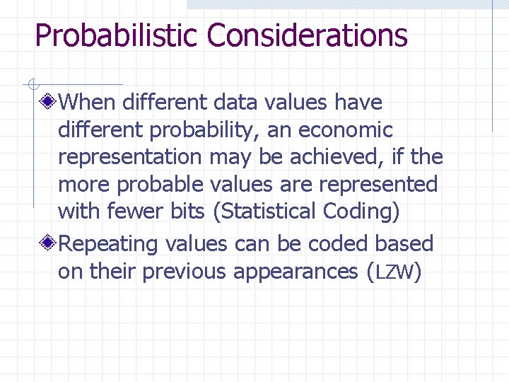 Probabilistic Considerations When different data values have different probability, an economic representation may be