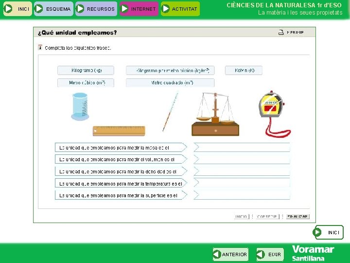 INICI ESQUEMA RECURSOS INTERNET ACTIVITAT CIÈNCIES DE LA NATURALESA 1 r d’ESO La matèria INICI ESQUEMA RECURSOS INTERNET ACTIVITAT CIÈNCIES DE LA NATURALESA 1 r d’ESO La matèria