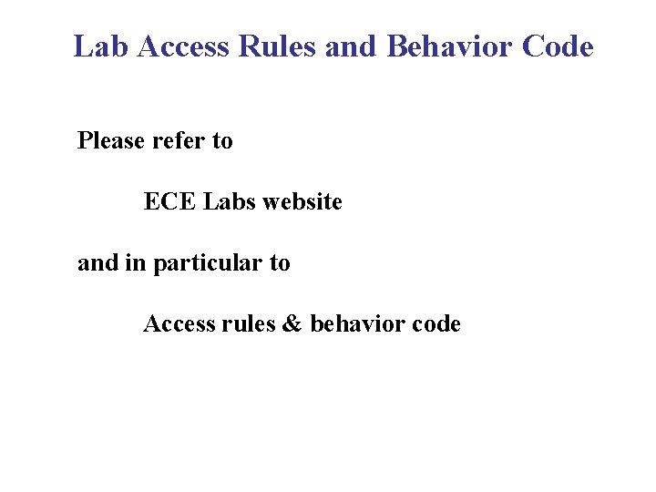 Lab Access Rules and Behavior Code Please refer to ECE Labs website and in Lab Access Rules and Behavior Code Please refer to ECE Labs website and in