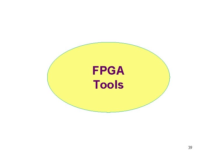 FPGA Tools 39 FPGA Tools 39