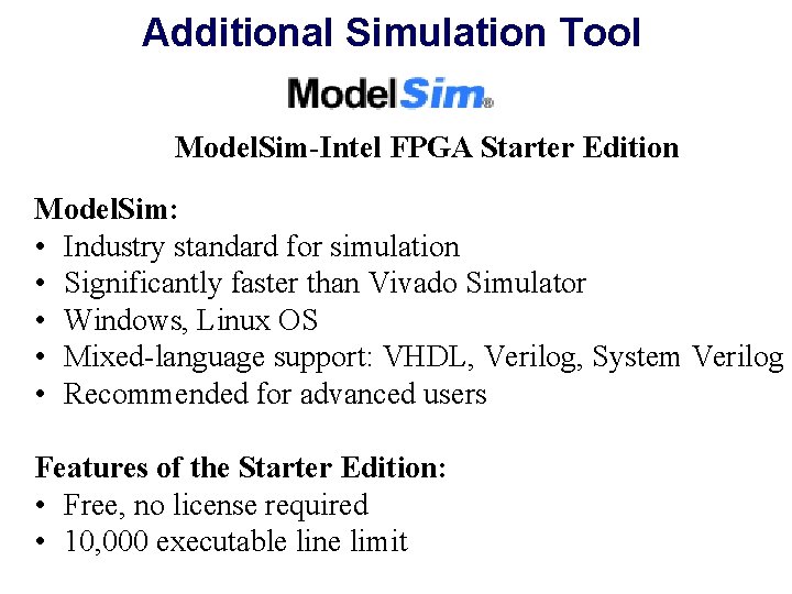Additional Simulation Tool Model. Sim-Intel FPGA Starter Edition Model. Sim: • Industry standard for Additional Simulation Tool Model. Sim-Intel FPGA Starter Edition Model. Sim: • Industry standard for
