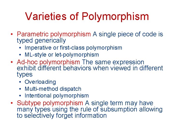 Varieties of Polymorphism • Parametric polymorphism A single piece of code is typed generically