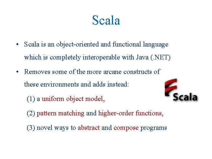 Scala • Scala is an object-oriented and functional language which is completely interoperable with