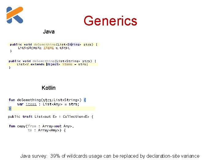 Generics Java Kotlin Java survey: 39% of wildcards usage can be replaced by declaration-site