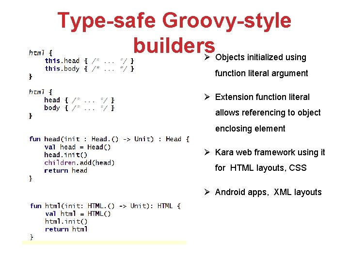Type-safe Groovy-style builders Objects initialized using function literal argument Extension function literal allows referencing