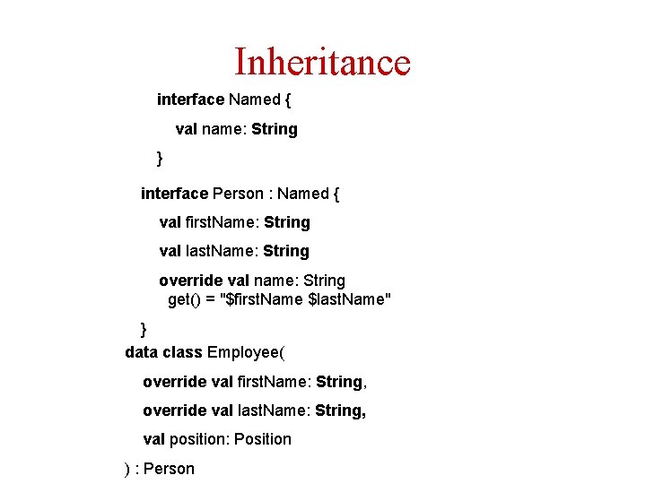 Inheritance interface Named { val name: String } interface Person : Named { val