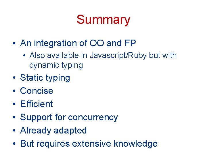 Summary • An integration of OO and FP • Also available in Javascript/Ruby but