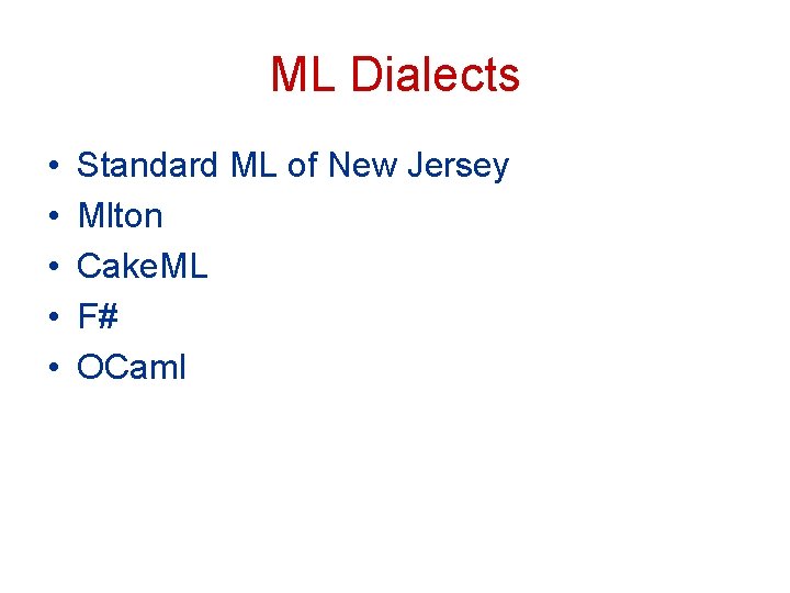 ML Dialects • • • Standard ML of New Jersey Mlton Cake. ML F#