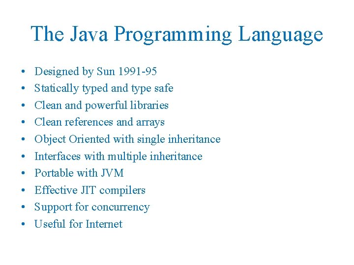 The Java Programming Language • • • Designed by Sun 1991 -95 Statically typed