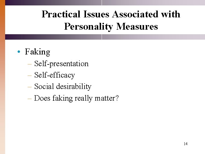 Practical Issues Associated with Personality Measures • Faking – Self-presentation – Self-efficacy – Social