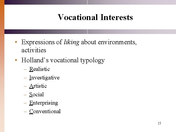 Vocational Interests • Expressions of liking about environments, activities • Holland’s vocational typology –
