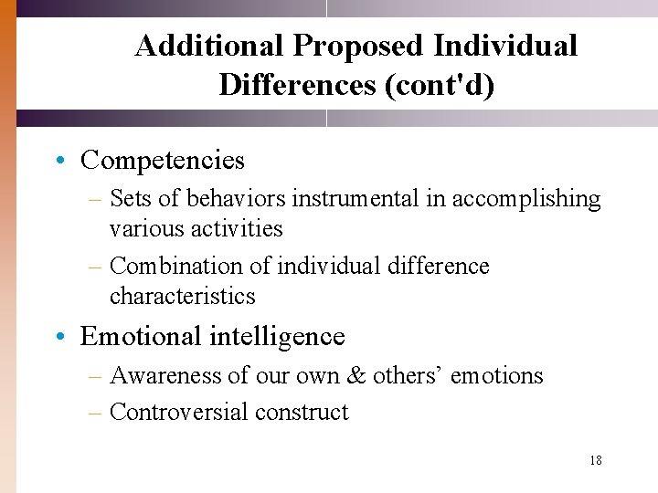 Additional Proposed Individual Differences (cont'd) • Competencies – Sets of behaviors instrumental in accomplishing