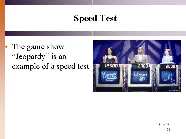Speed Test • The game show “Jeopardy” is an example of a speed test