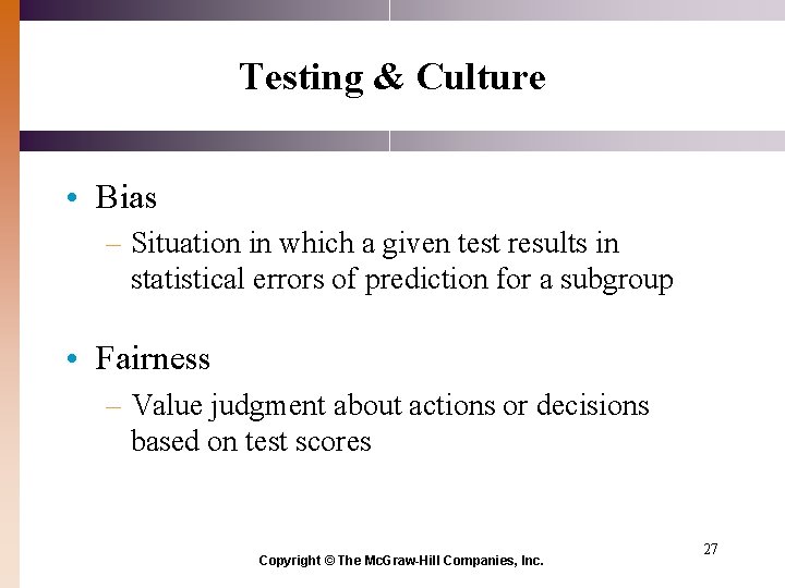 Testing & Culture • Bias – Situation in which a given test results in