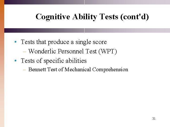Cognitive Ability Tests (cont'd) • Tests that produce a single score – Wonderlic Personnel