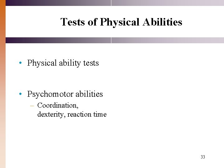 Tests of Physical Abilities • Physical ability tests • Psychomotor abilities – Coordination, dexterity,
