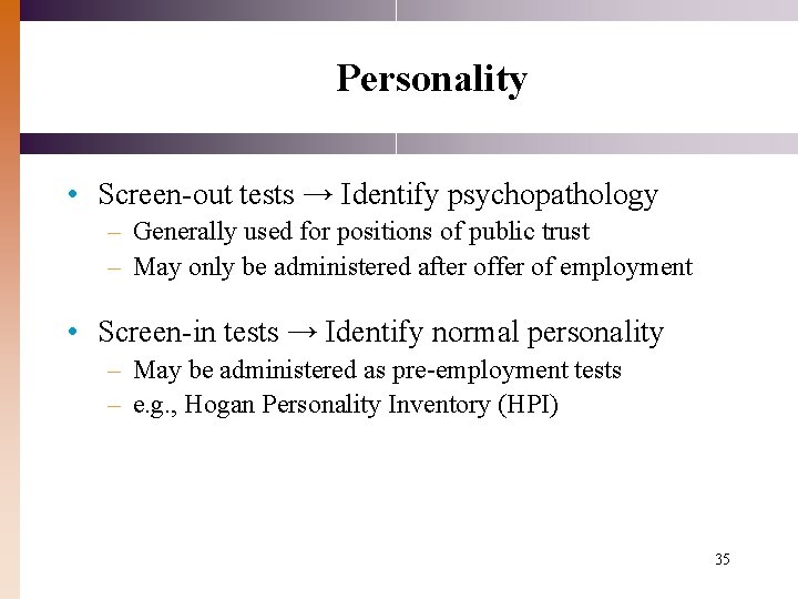 Personality • Screen-out tests → Identify psychopathology – Generally used for positions of public