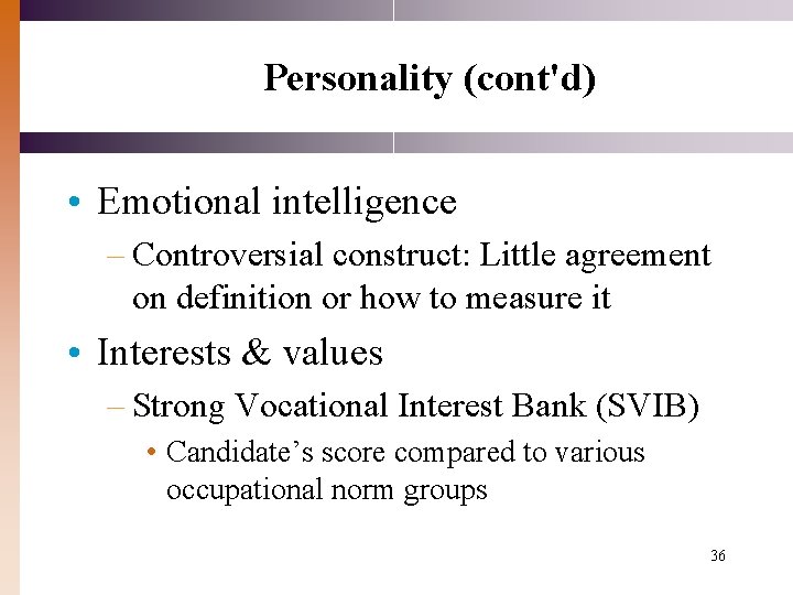 Personality (cont'd) • Emotional intelligence – Controversial construct: Little agreement on definition or how