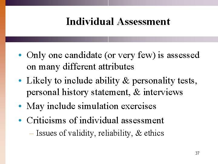 Individual Assessment • Only one candidate (or very few) is assessed on many different