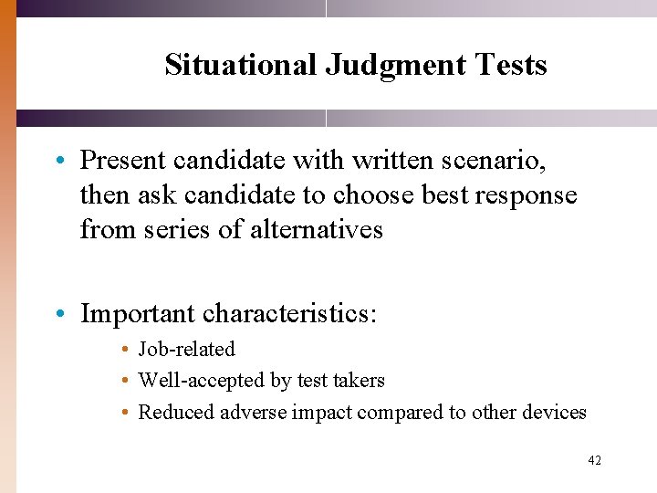 Situational Judgment Tests • Present candidate with written scenario, then ask candidate to choose