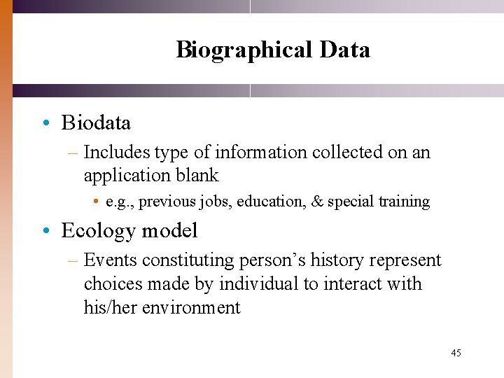 Biographical Data • Biodata – Includes type of information collected on an application blank