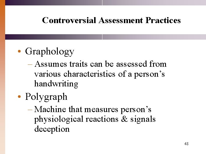 Controversial Assessment Practices • Graphology – Assumes traits can be assessed from various characteristics