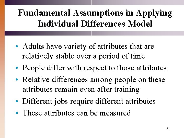 Fundamental Assumptions in Applying Individual Differences Model • Adults have variety of attributes that