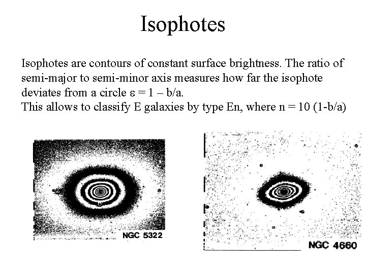 Isophotes are contours of constant surface brightness. The ratio of semi-major to semi-minor axis