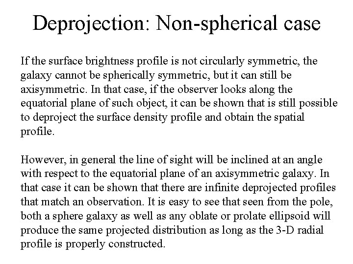 Deprojection: Non-spherical case If the surface brightness profile is not circularly symmetric, the galaxy