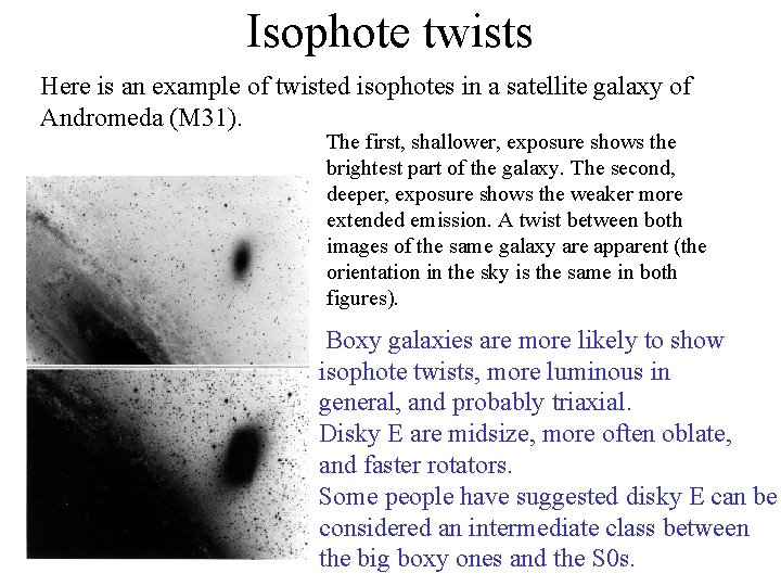 Isophote twists Here is an example of twisted isophotes in a satellite galaxy of