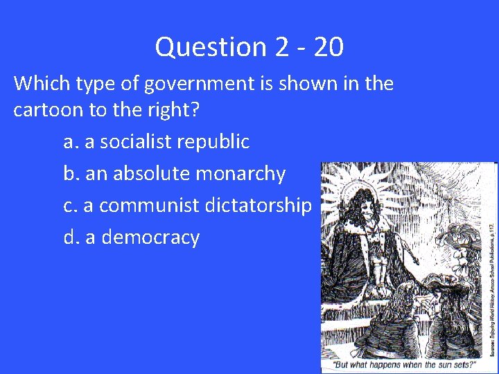 Question 2 - 20 Which type of government is shown in the cartoon to