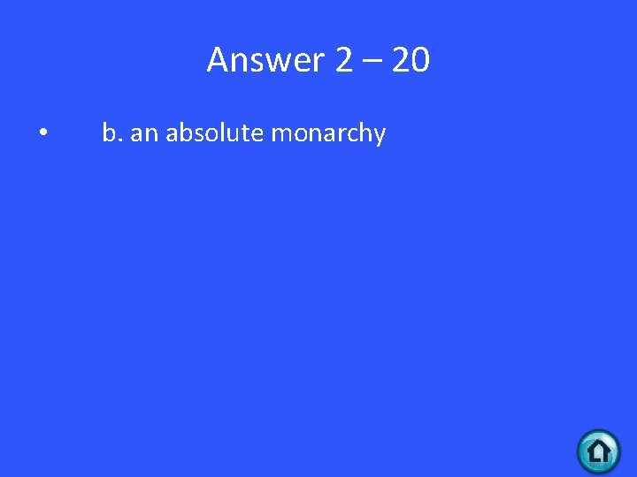 Answer 2 – 20 • b. an absolute monarchy 