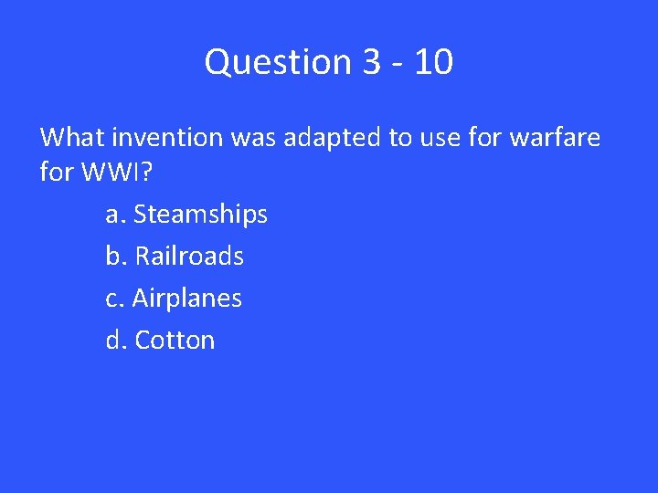 Question 3 - 10 What invention was adapted to use for warfare for WWI?