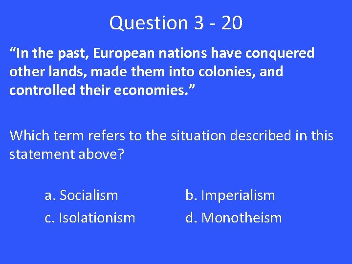 Question 3 - 20 “In the past, European nations have conquered other lands, made